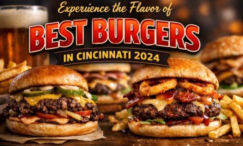 Experience the Flavor of Best Burgers in Cincinnati 2024